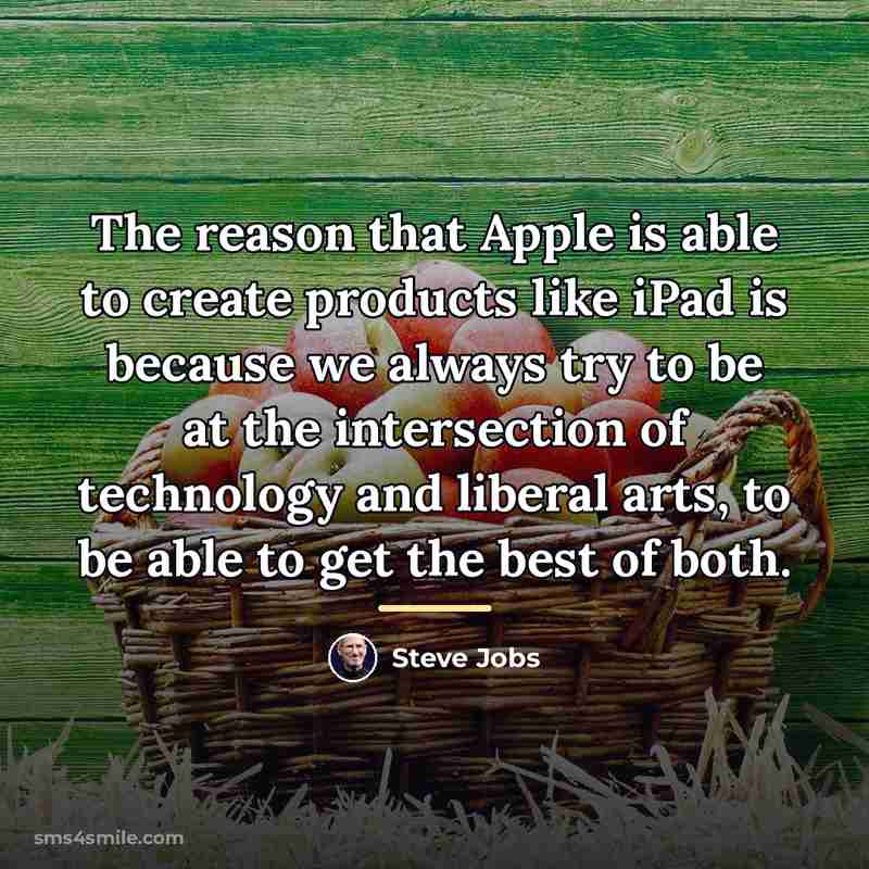 “The reason that Apple is able to create products like…” quote by Steve Jobs