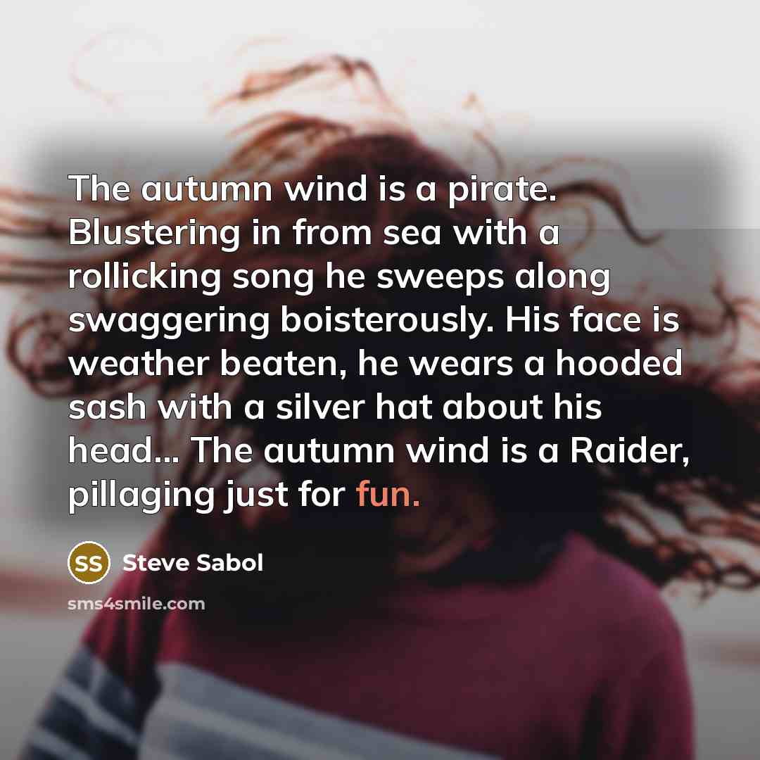 “The autumn wind is a pirate. Blustering in from sea…” quote by Steve Sabol