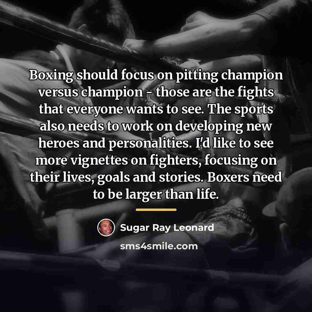 “Boxing should focus on pitting champion versus champion - those…” quote by Sugar Ray Leonard