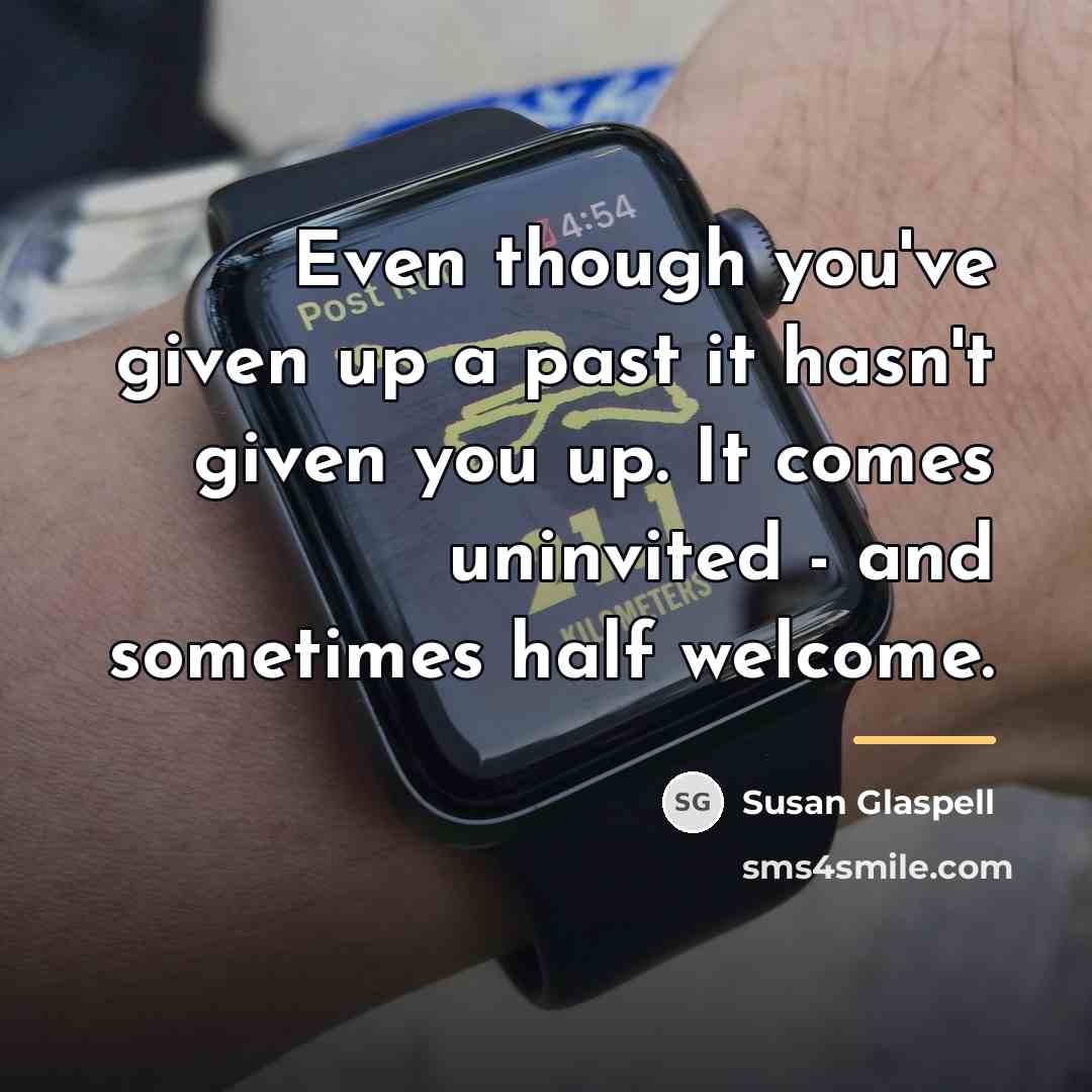 “Even though you've given up a past it hasn't given…” quote by Susan Glaspell