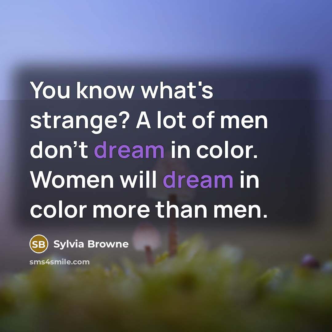“You know what's strange? A lot of men don't dream…” quote by Sylvia Browne