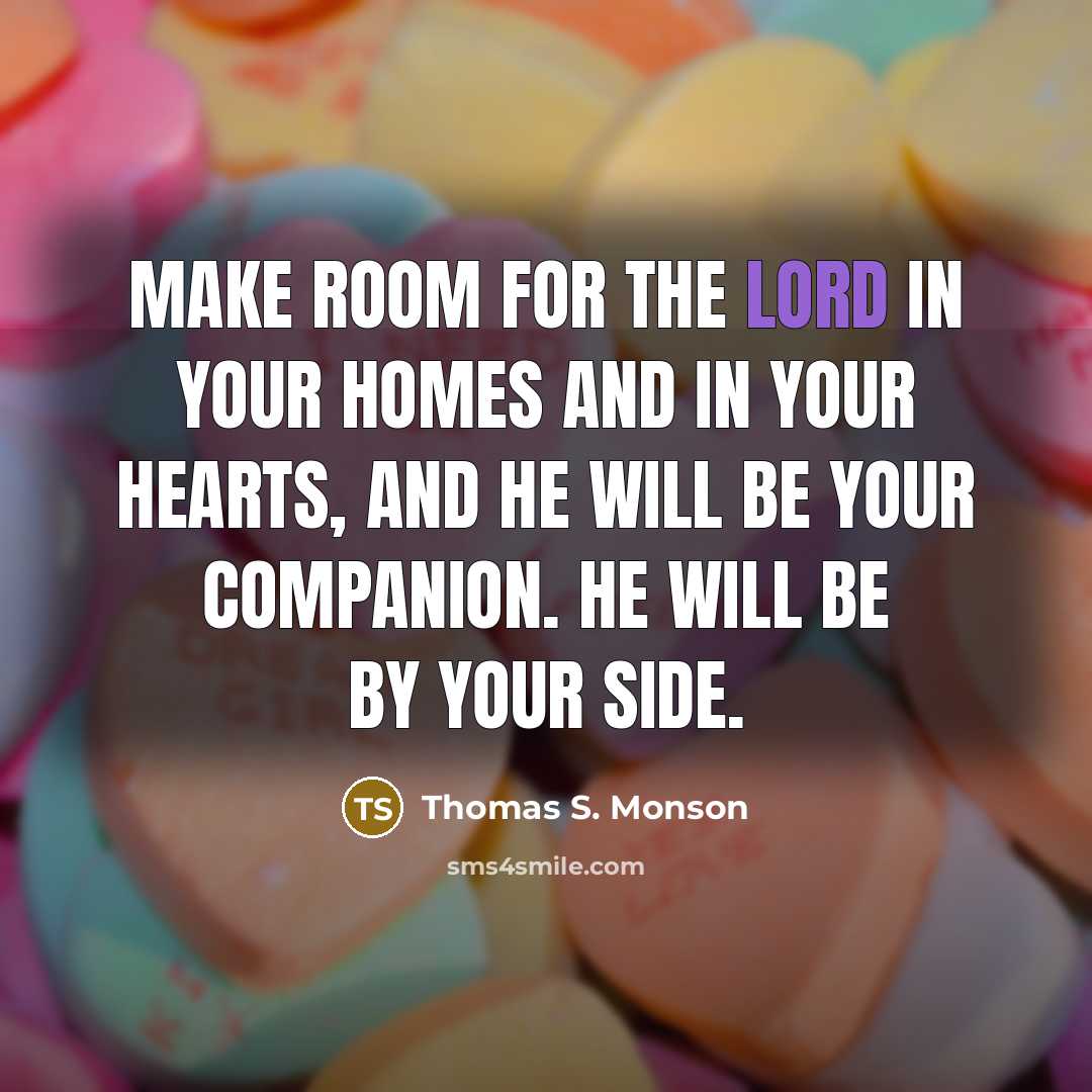 “Make room for the Lord in your homes and in…” quote by Thomas S. Monson