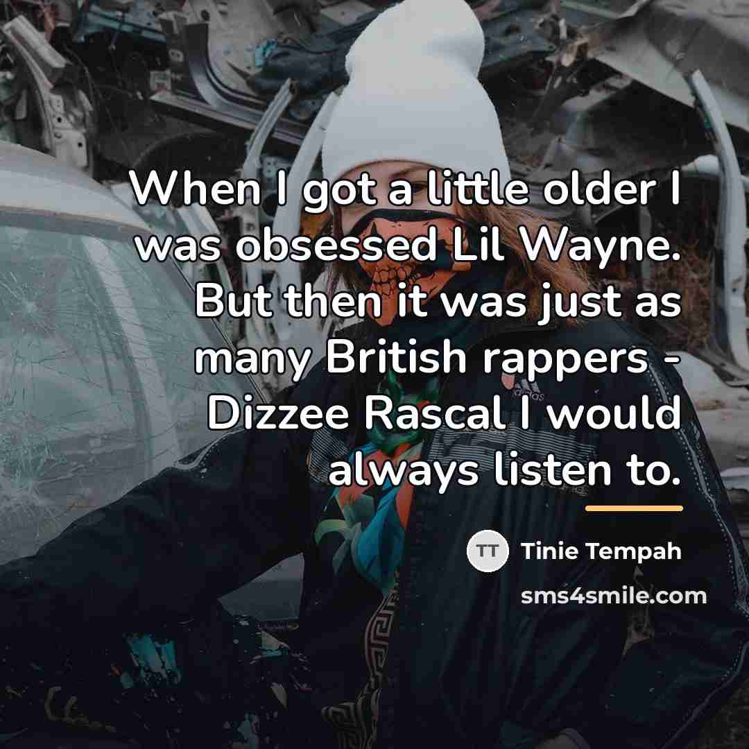“When I got a little older I was obsessed Lil…” quote by Tinie Tempah