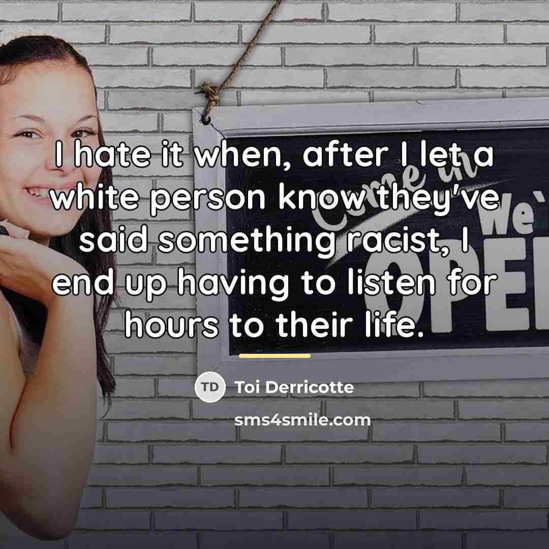 “I hate it when, after I let a white person…” quote by Toi Derricotte
