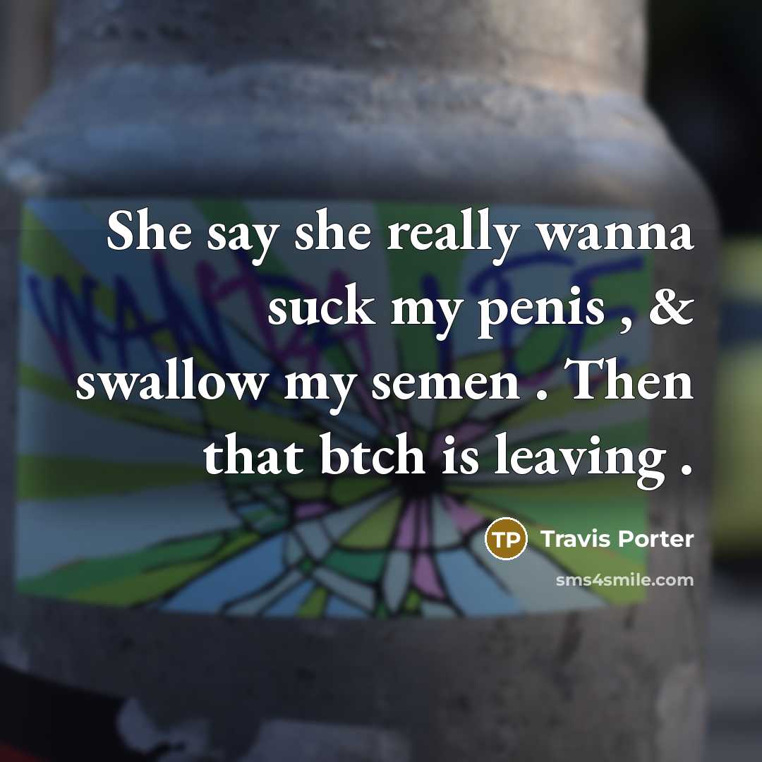 “She say she really wanna suck my penis , &…” quote by Travis Porter
