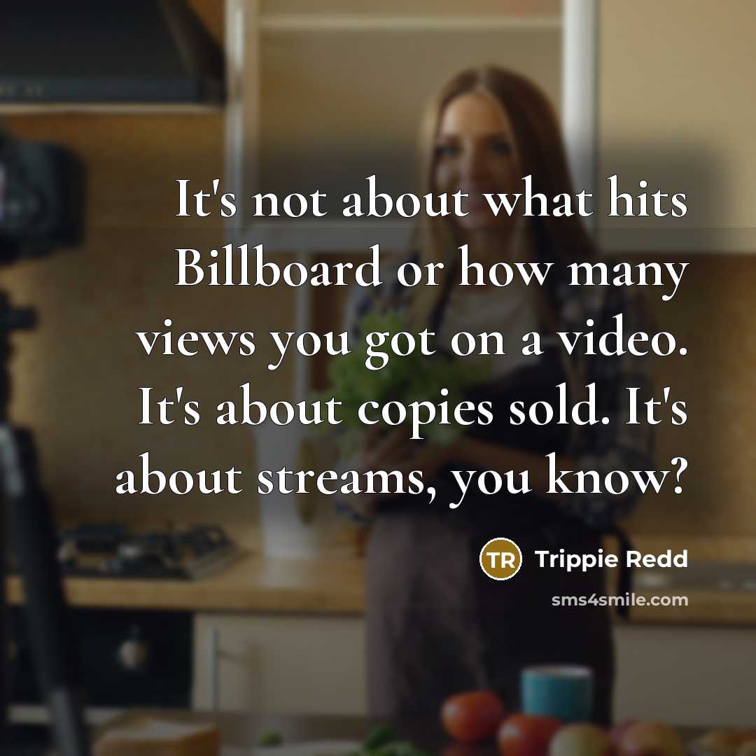 “It's not about what hits Billboard or how many views…” quote by Trippie Redd