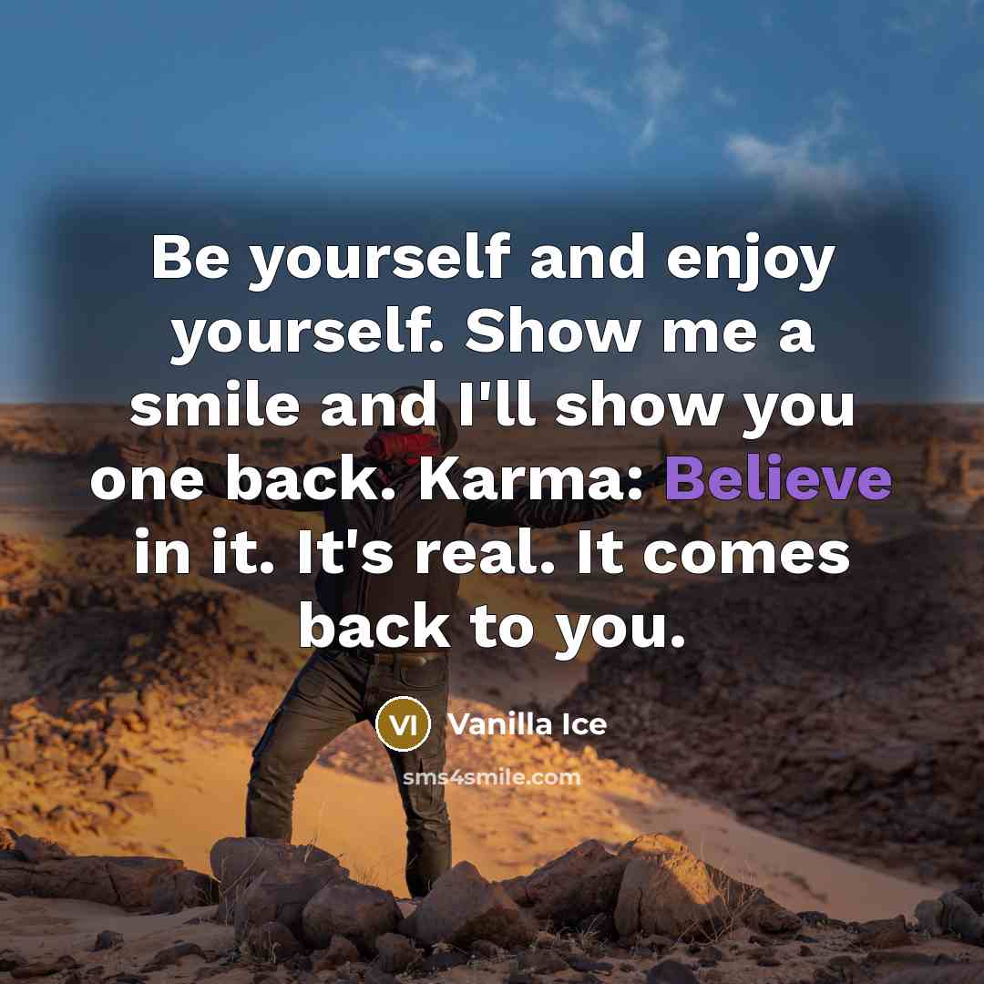 “Be yourself and enjoy yourself. Show me a smile and…” quote by Vanilla Ice
