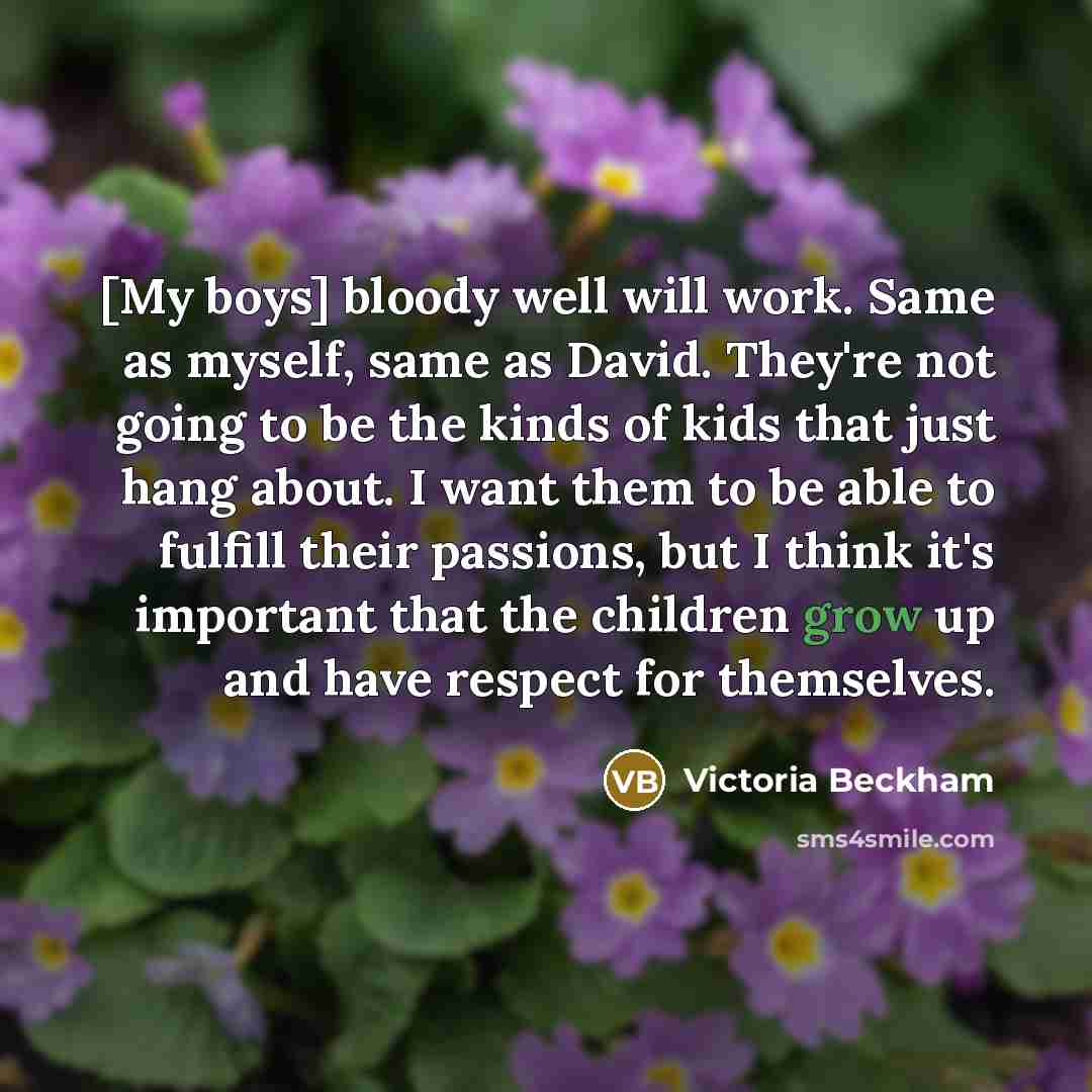 “[My boys] bloody well will work. Same as myself, same…” quote by Victoria Beckham