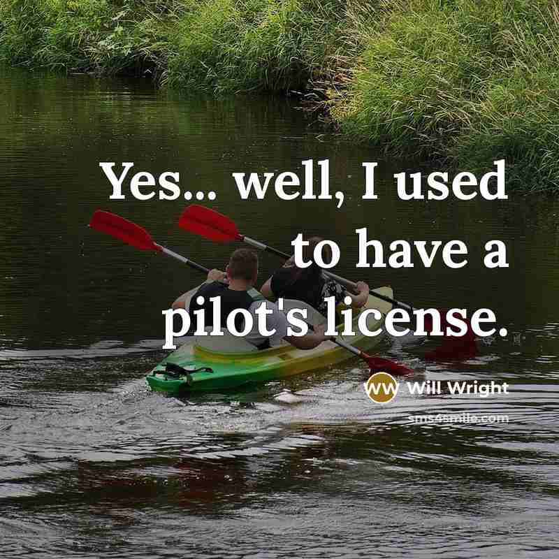 “Yes... well, I used to have a pilot's license.…” quote by Will Wright