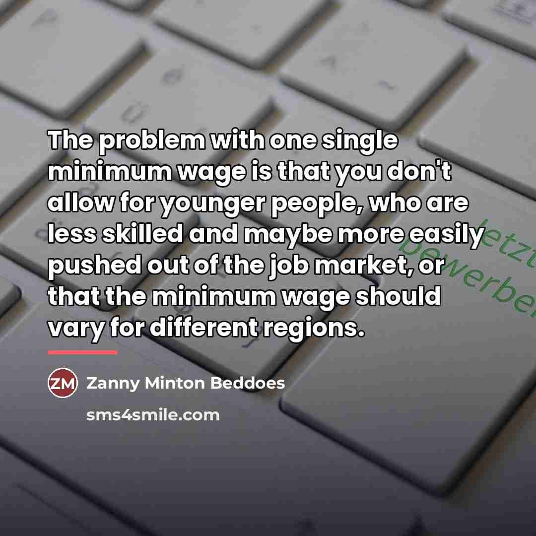 “The problem with one single minimum wage is that you…” quote by Zanny Minton Beddoes