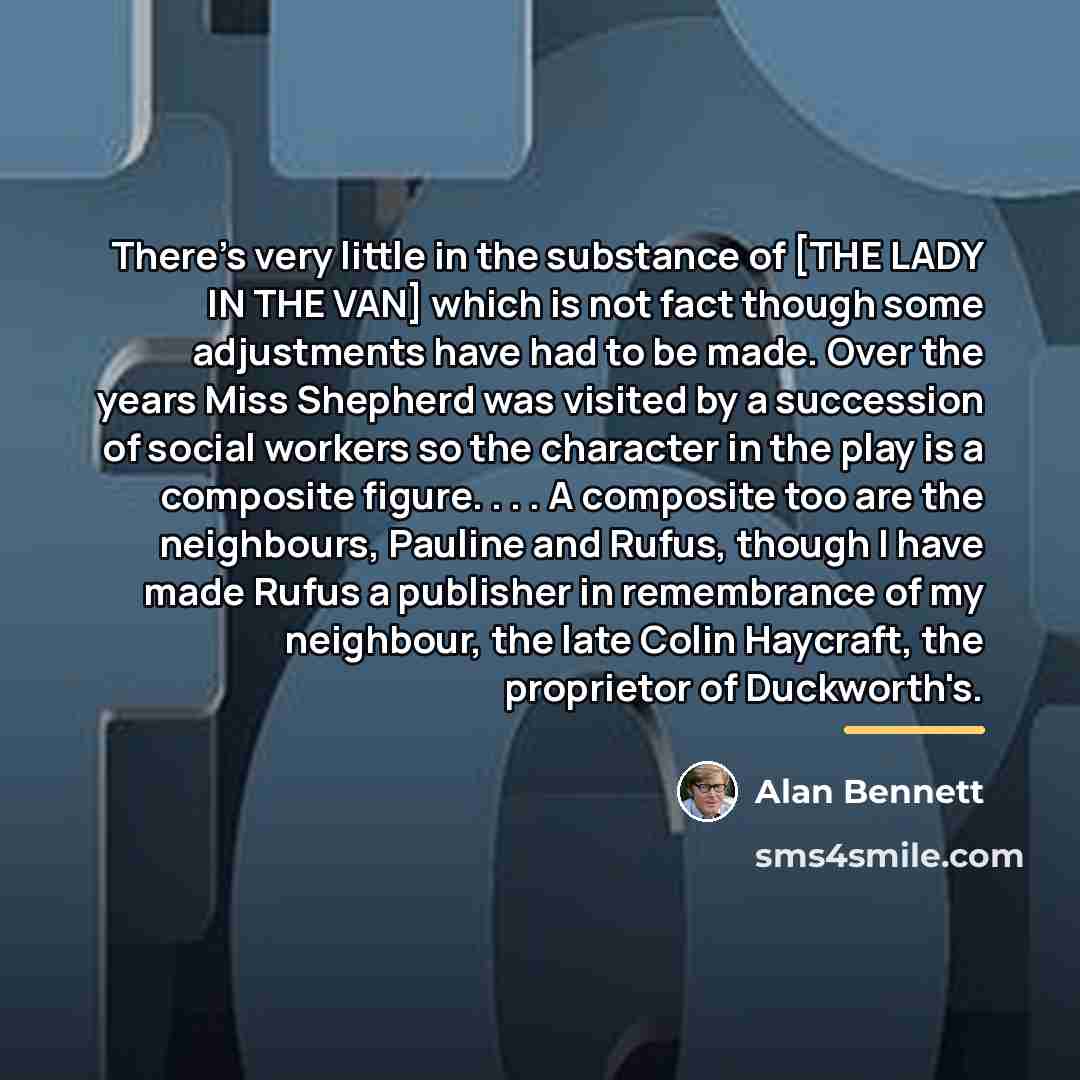 “There's very little in the substance of [THE LADY IN…” quote by Alan Bennett