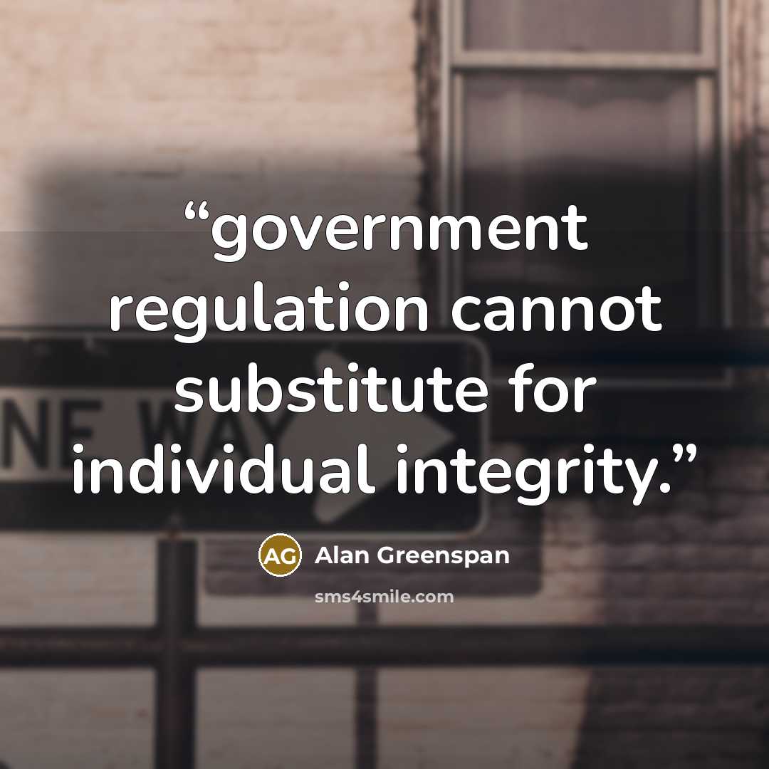 “government regulation cannot substitute for individual integrity.” quote by Alan Greenspan