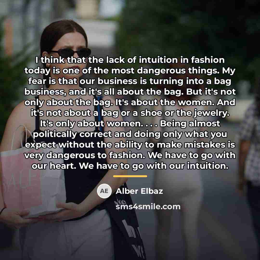 “I think that the lack of intuition in fashion today…” quote by Alber Elbaz