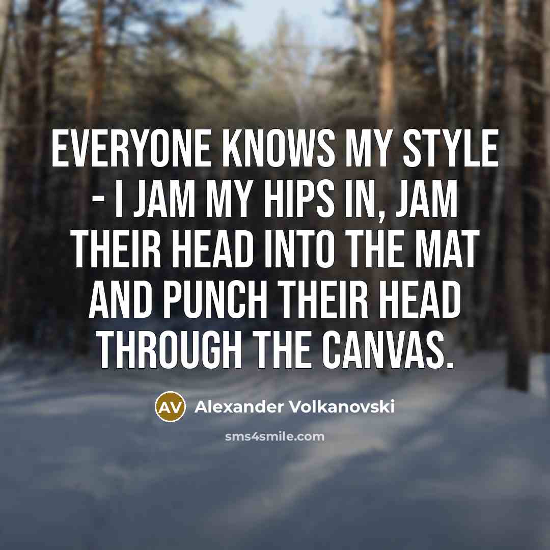 “Everyone knows my style - I jam my hips in,…” quote by Alexander Volkanovski