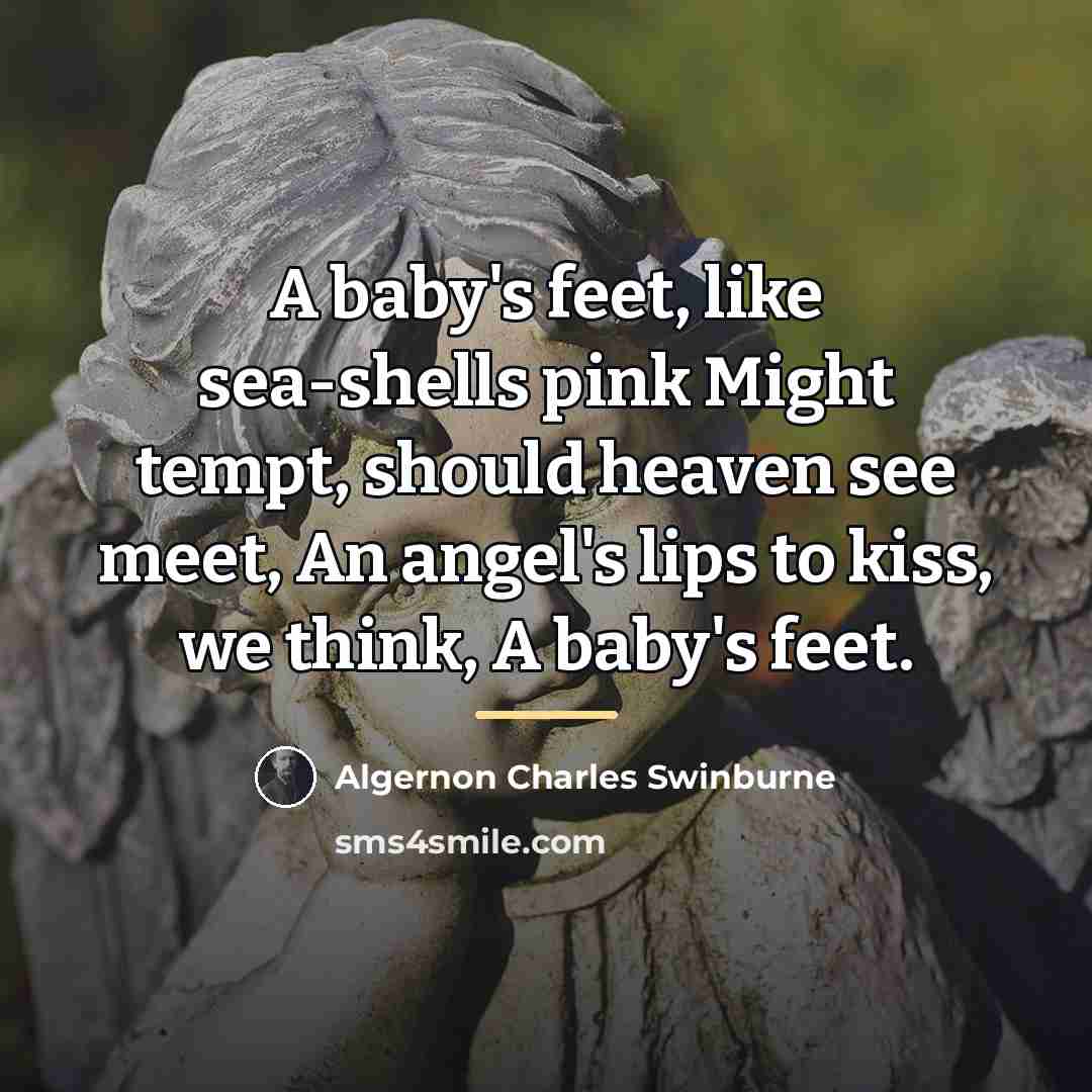 “A baby's feet, like sea-shells pink Might tempt, should heaven…” quote by Algernon Charles Swinburne