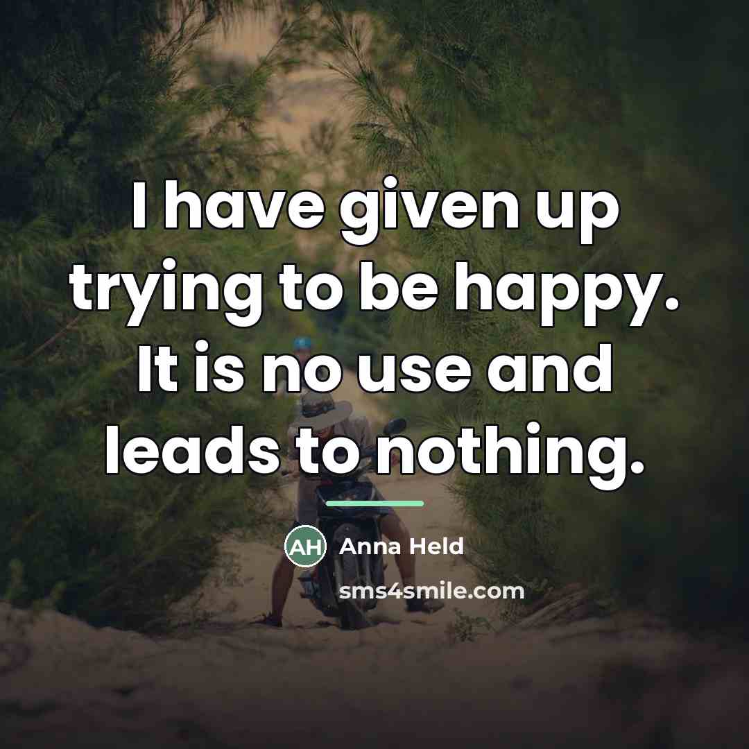 “I have given up trying to be happy. It is…” quote by Anna Held