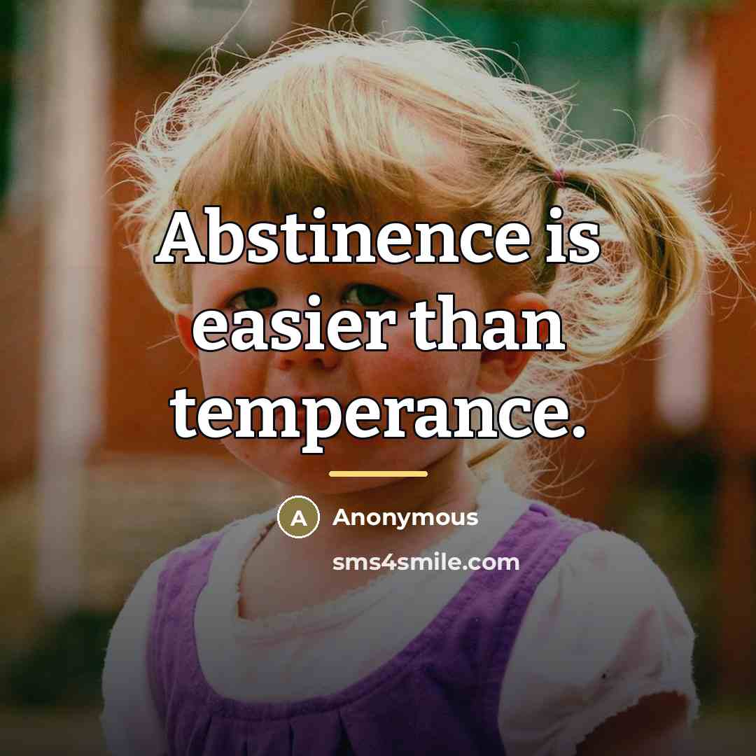 “Abstinence is easier than temperance.…” quote by Anonymous