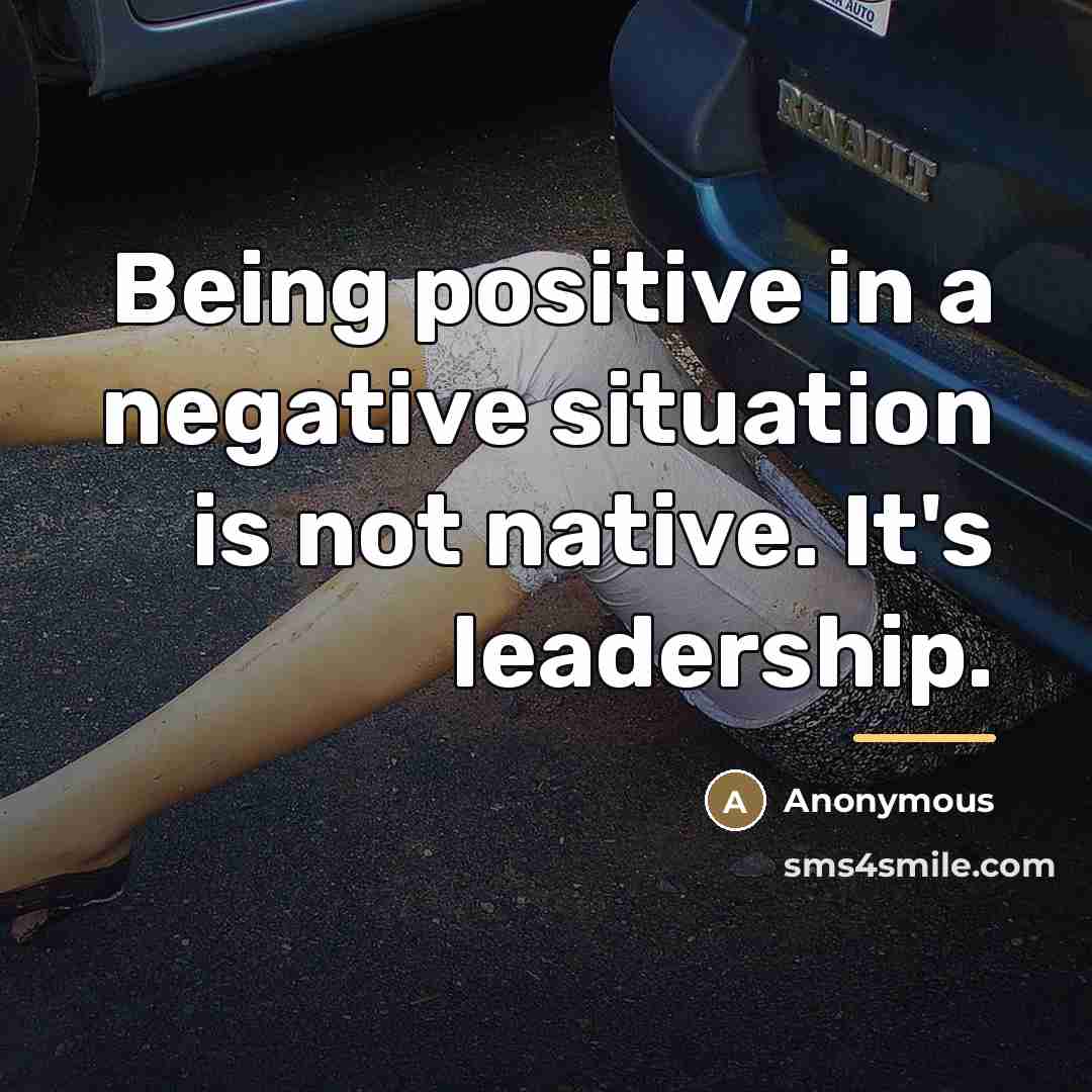 “Being positive in a negative situation is not native. It's…” quote by Anonymous