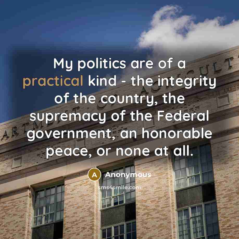 “My politics are of a practical kind - the integrity…” quote by Anonymous