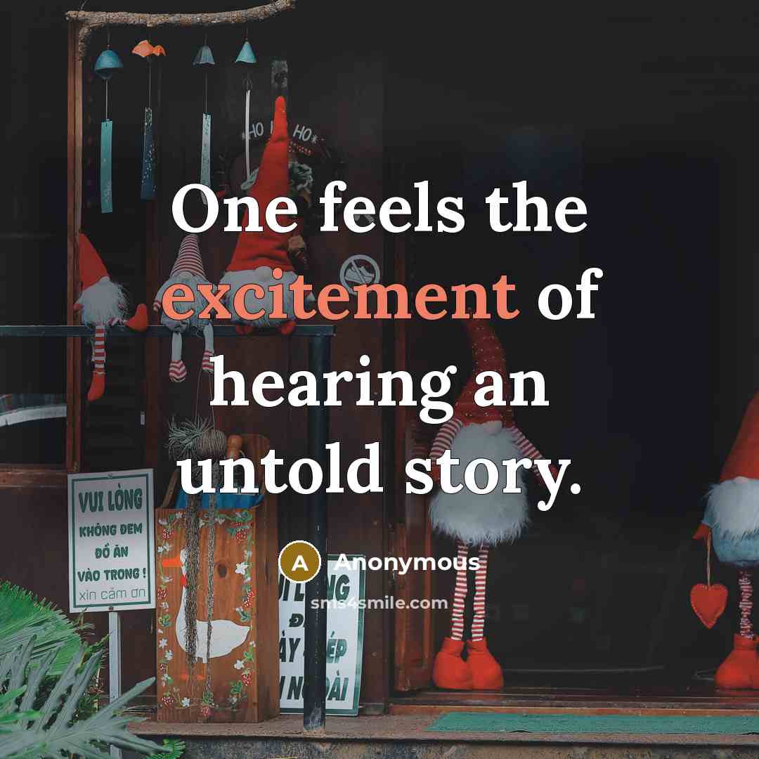 “One feels the excitement of hearing an untold story.…” quote by Anonymous