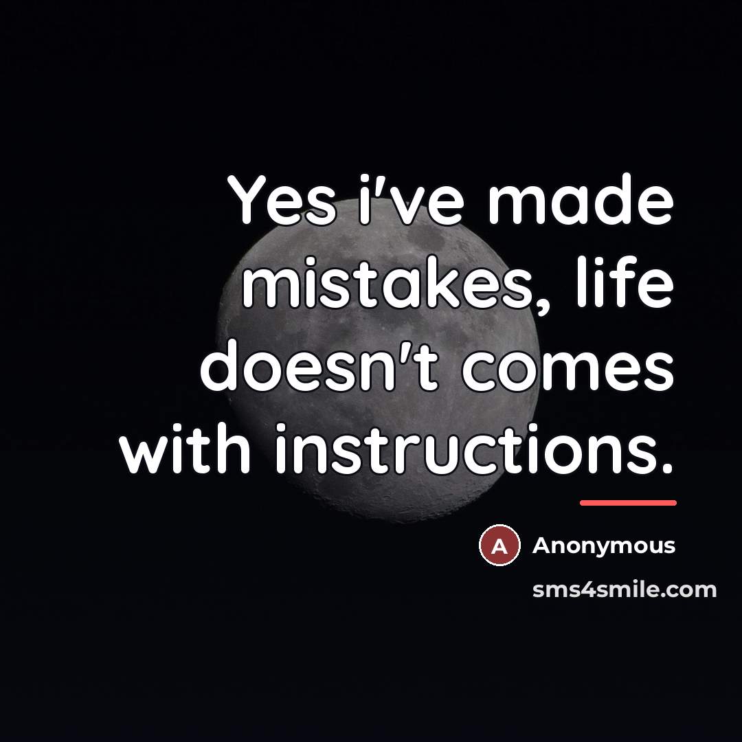 “Yes i've made mistakes, life doesn't comes with instructions.…” quote by Anonymous