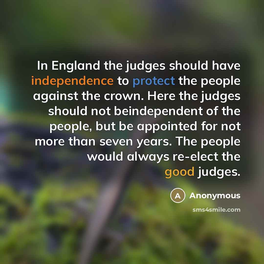 “In England the judges should have independence to protect the…” quote by Anonymous