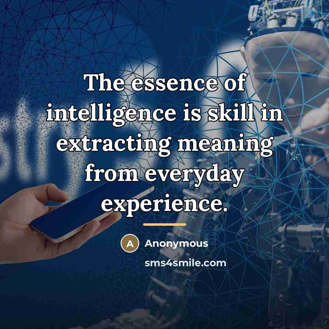 “The essence of intelligence is skill in extracting meaning from…” quote by Anonymous
