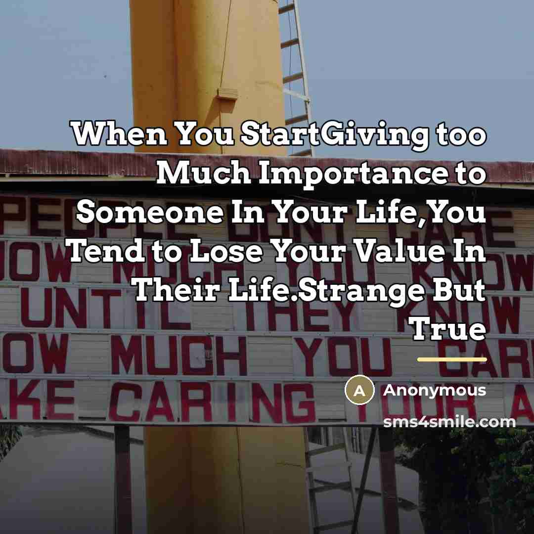 “When You StartGiving too Much Importance to Someone In Your…” quote by Anonymous