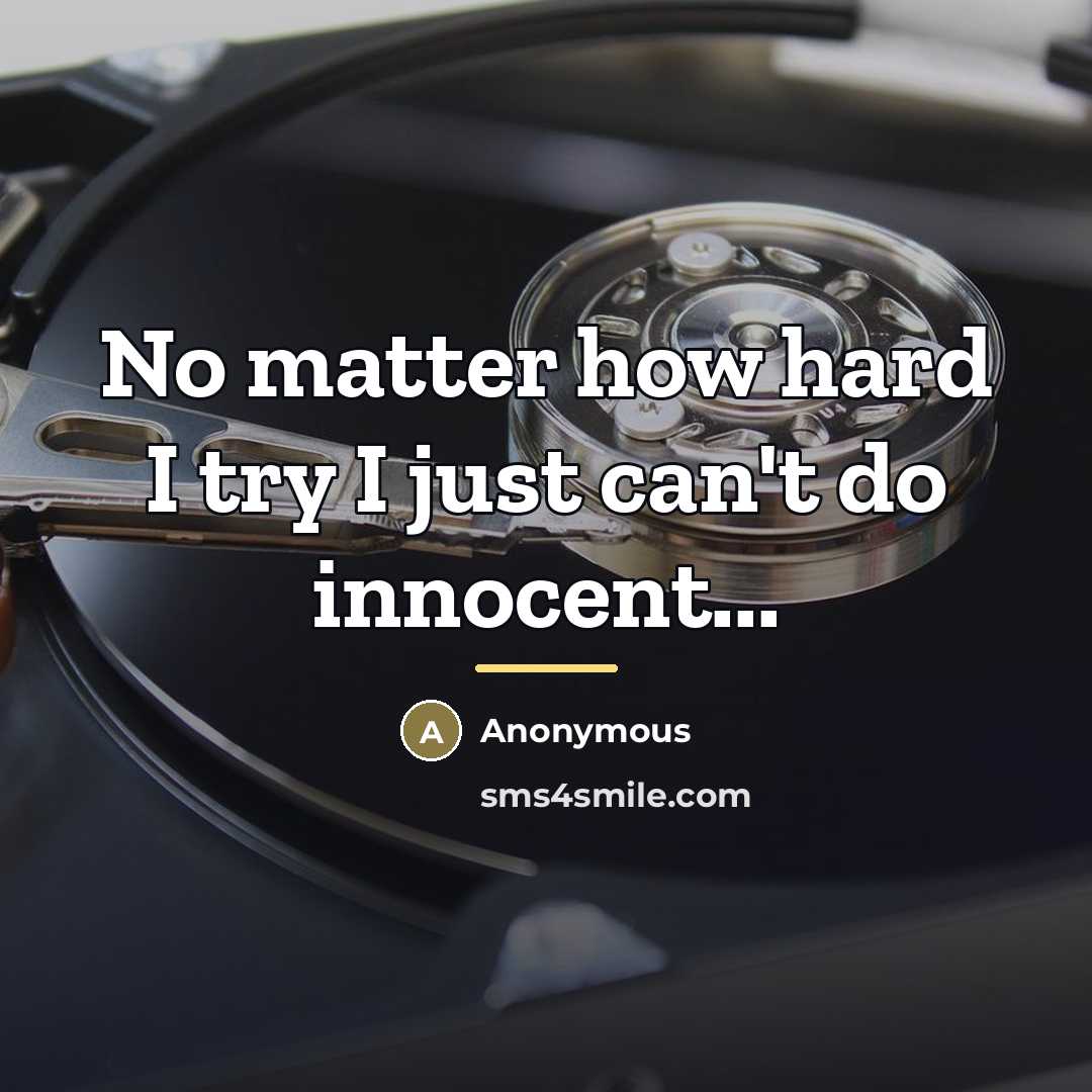 “No matter how hard I try I just can't do…” quote by Anonymous