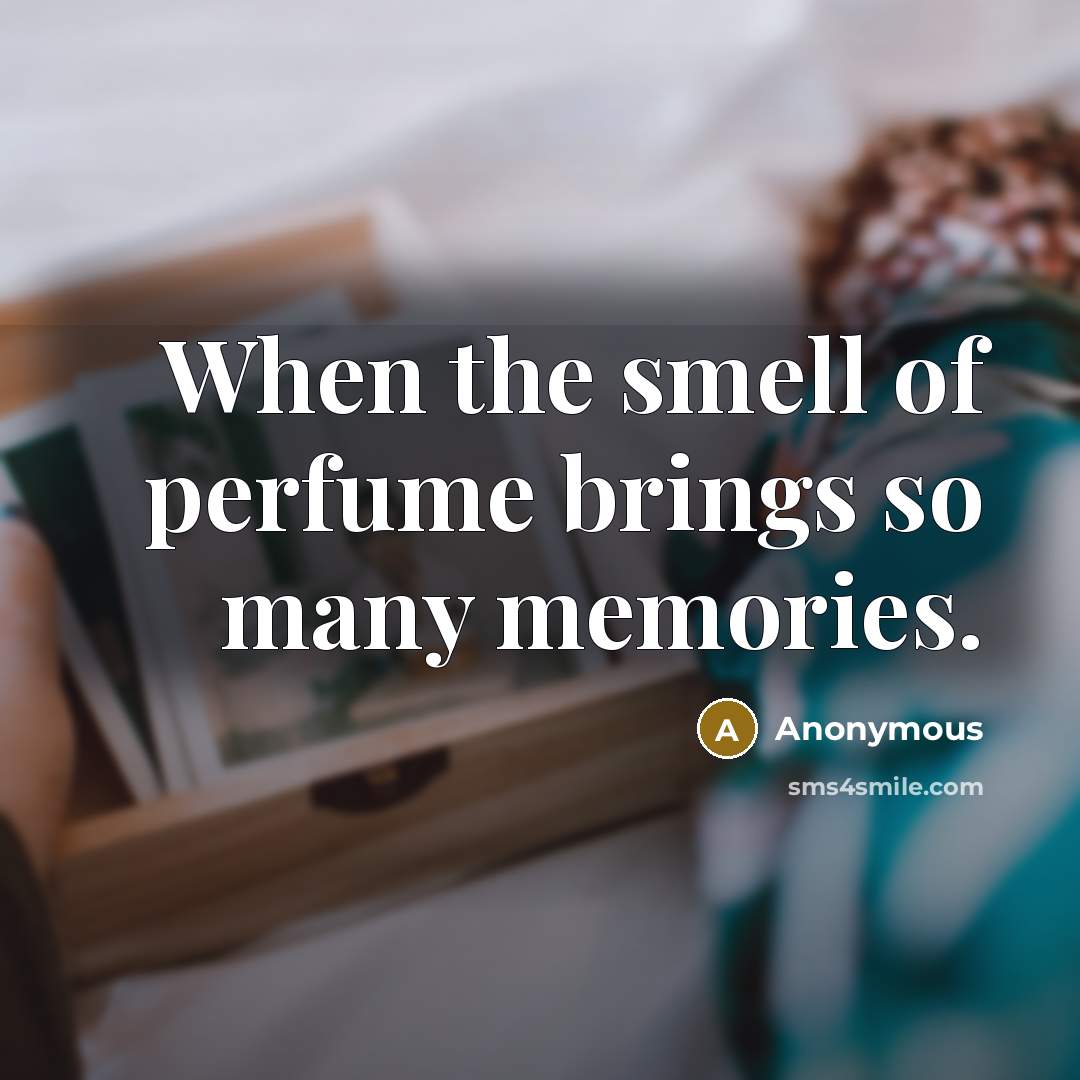 “When the smell of perfume brings so many memories.…” quote by Anonymous