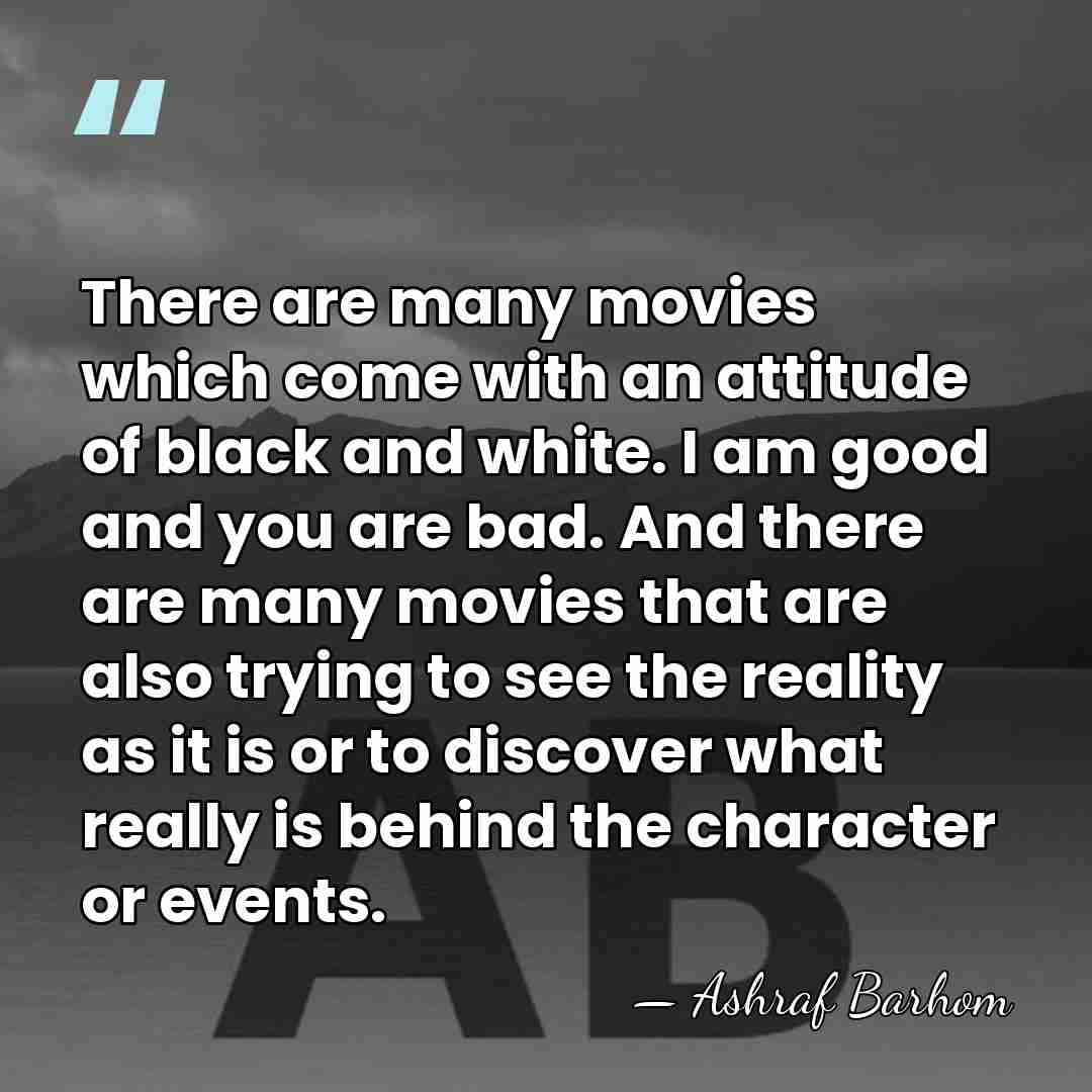 There are many movies which come with an attitude of black and&hellip; - Ashraf Barhom