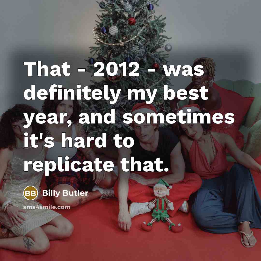 “That - 2012 - was definitely my best year, and…” quote by Billy Butler