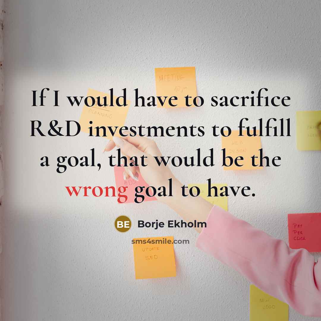 “If I would have to sacrifice R&D investments to fulfill…” quote by Borje Ekholm