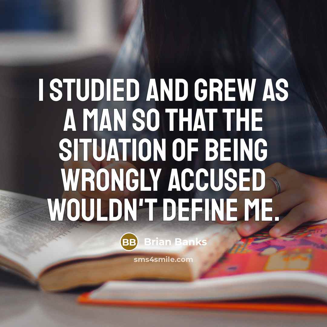 “I studied and grew as a man so that the…” quote by Brian Banks