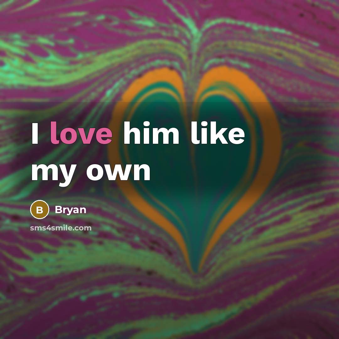 “I love him like my own” quote by Bryan