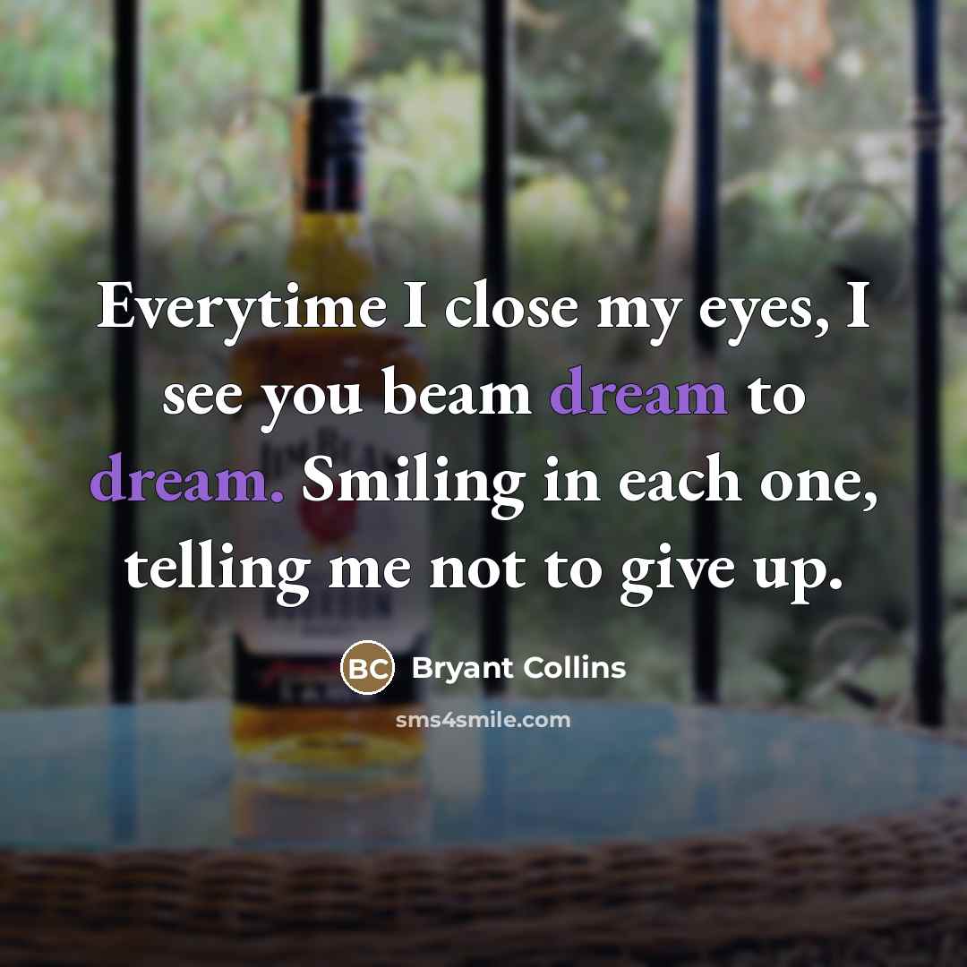 “Everytime I close my eyes, I see you beam dream…” quote by Bryant Collins