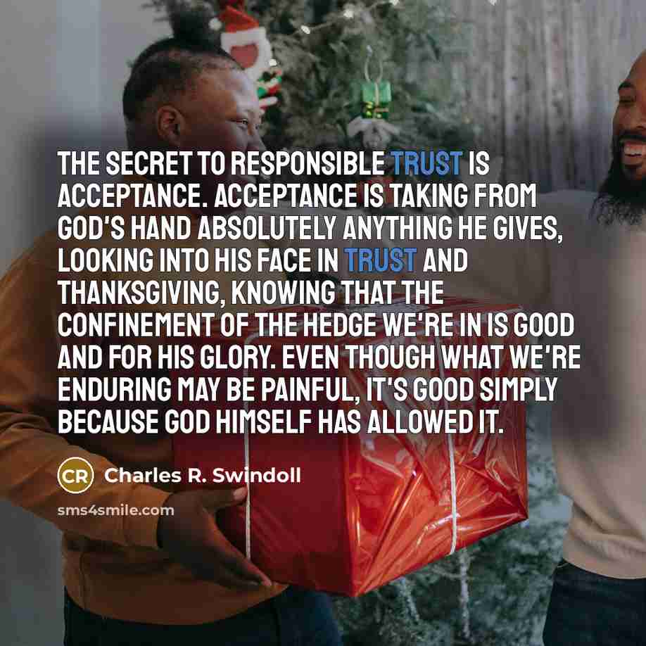 “The secret to responsible trust is acceptance. Acceptance is taking…” quote by Charles R. Swindoll
