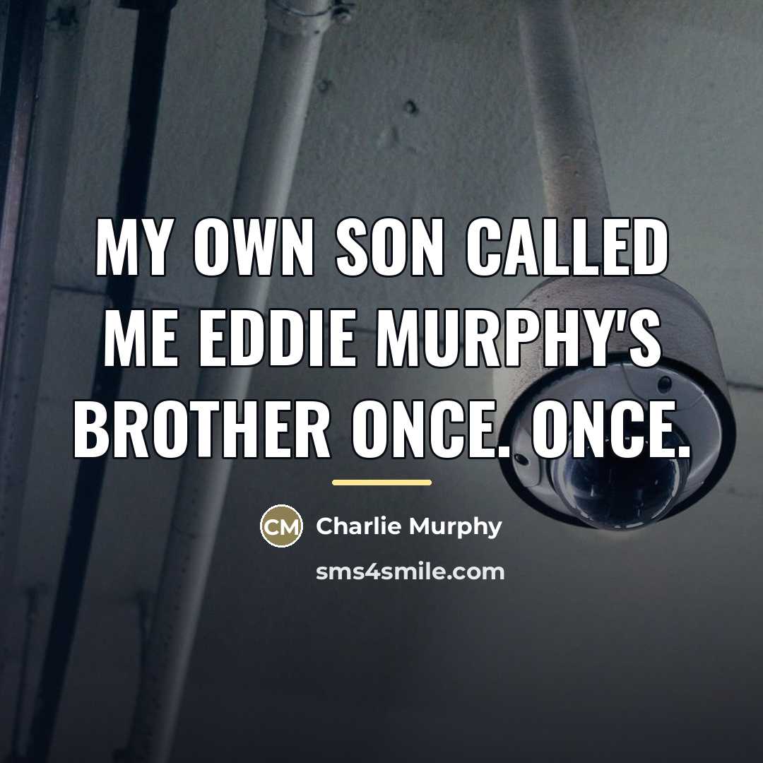 “My own son called me Eddie Murphy's brother once. Once.…” quote by Charlie Murphy