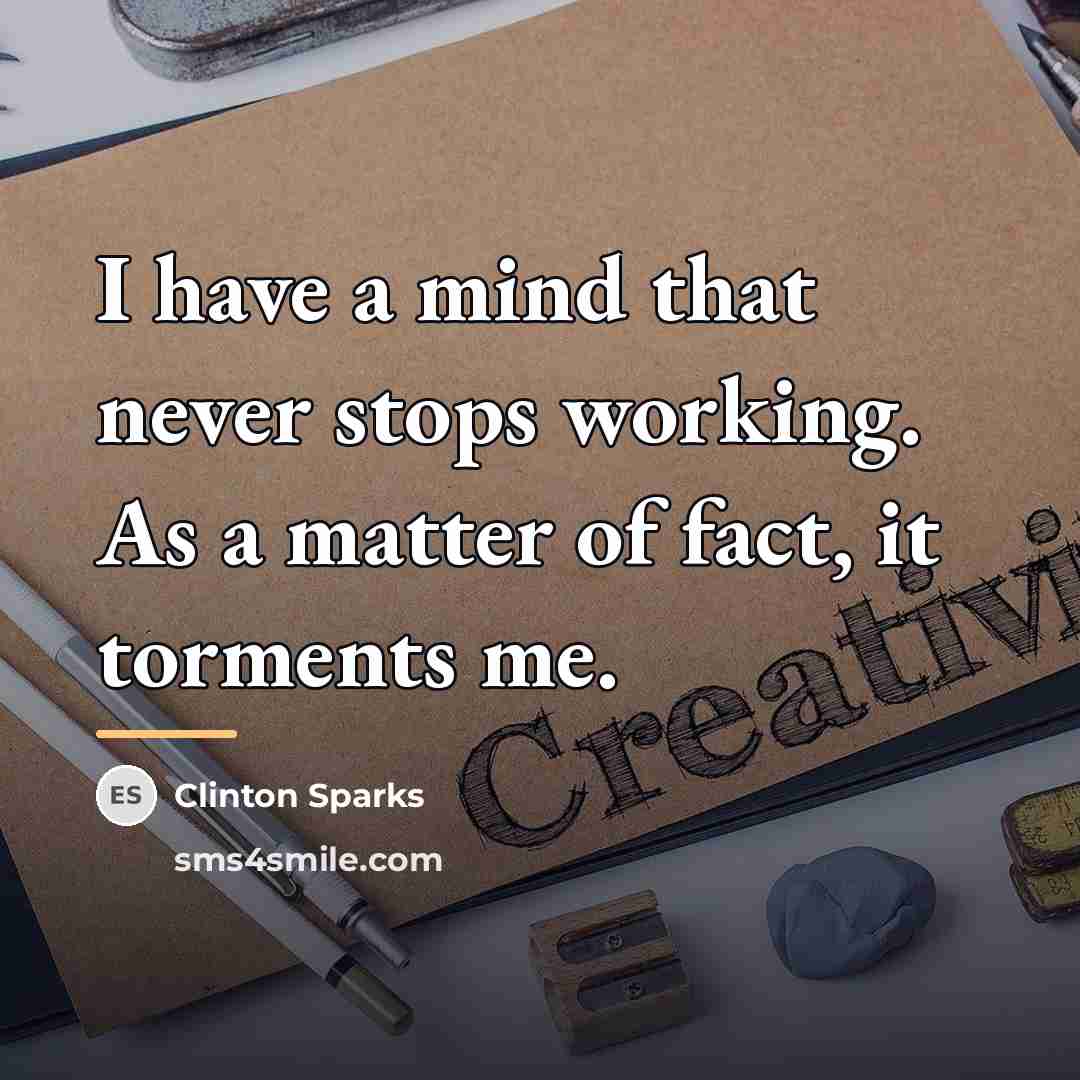 “I have a mind that never stops working. As a…” quote by Clinton Sparks