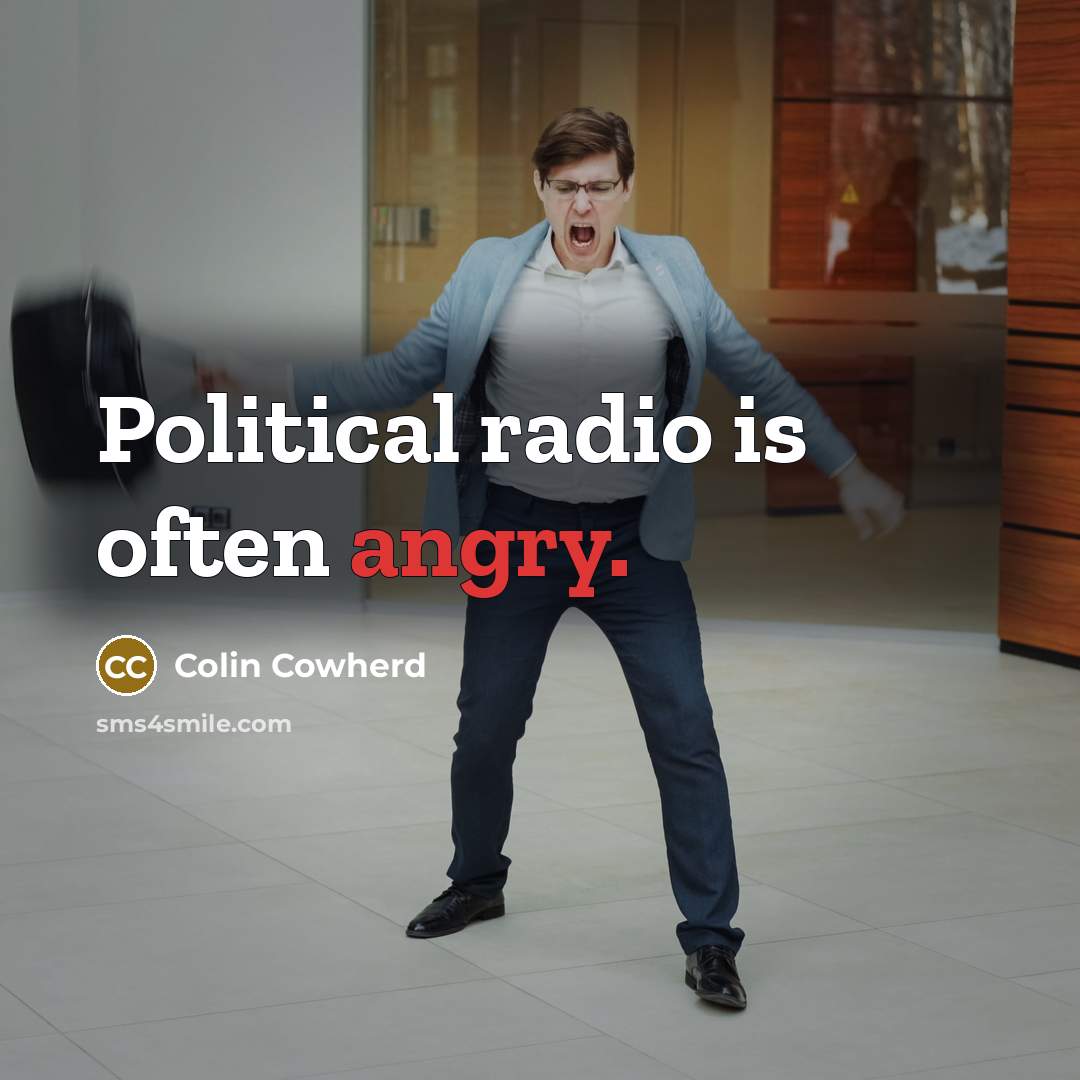 “Political radio is often angry.…” quote by Colin Cowherd