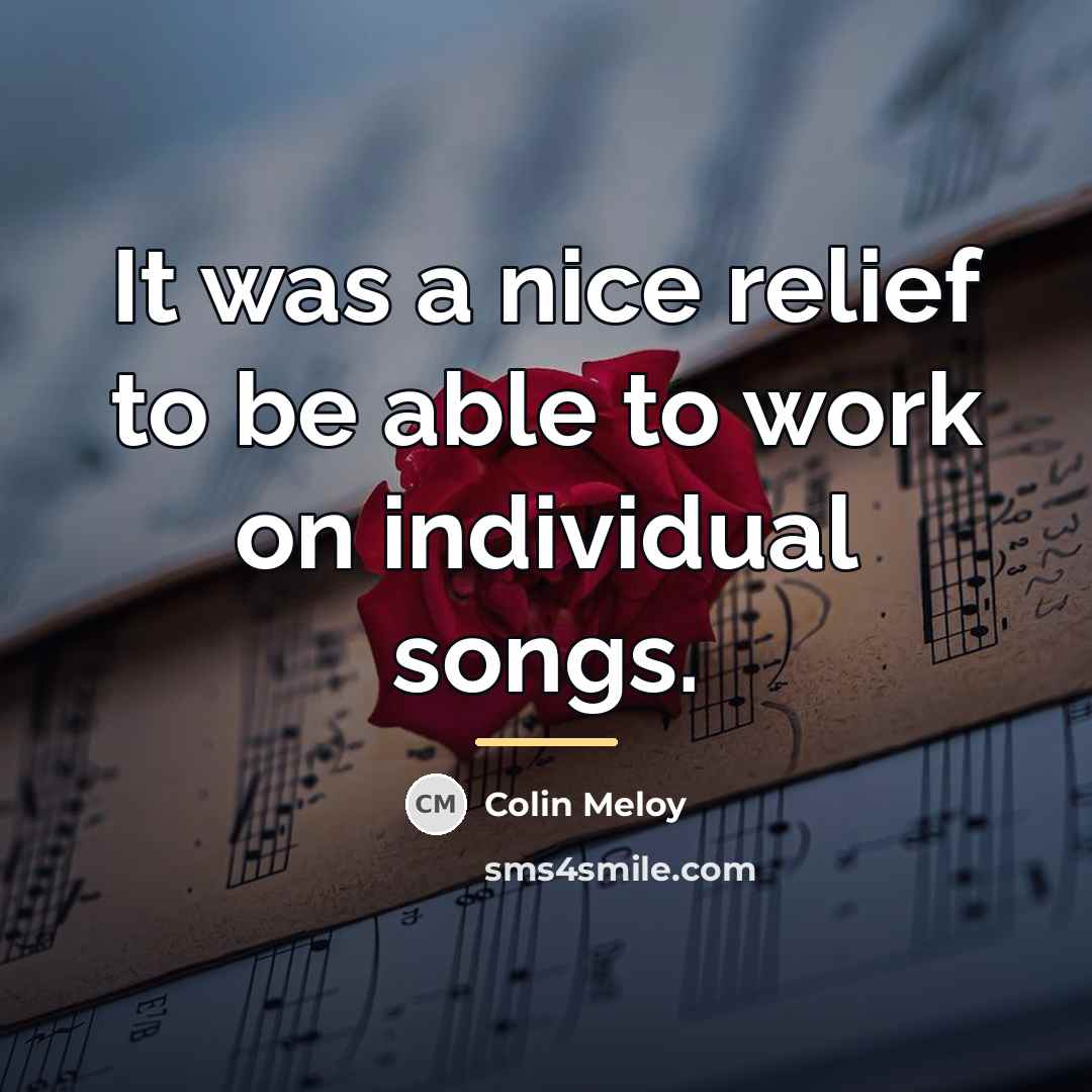 “It was a nice relief to be able to work…” quote by Colin Meloy