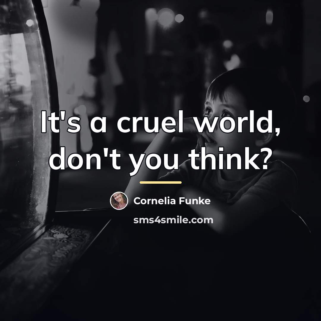 “It's a cruel world, don't you think?…” quote by Cornelia Funke