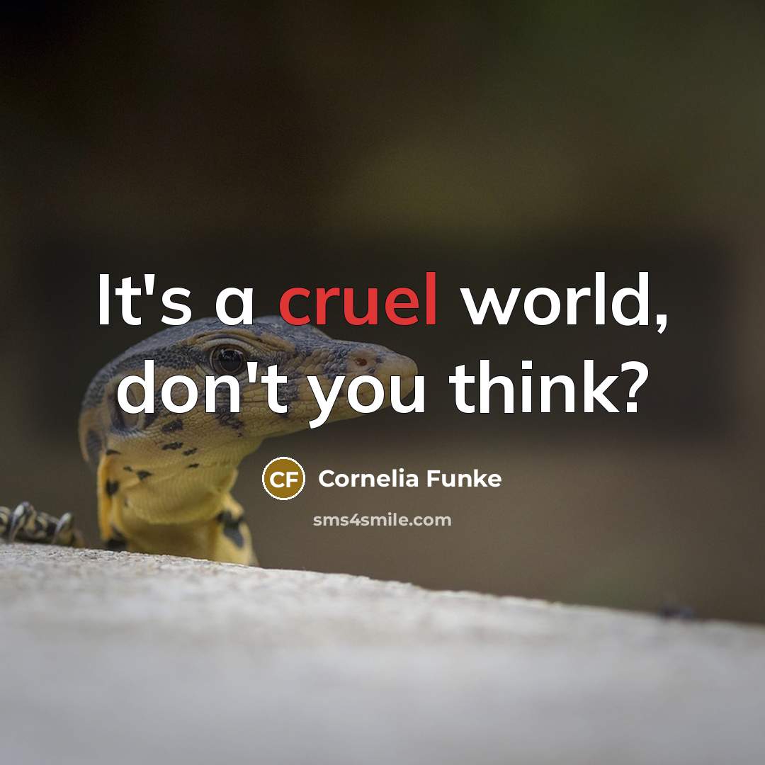 “It's a cruel world, don't you think?” quote by Cornelia Funke