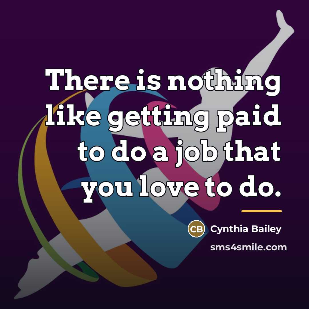 “There is nothing like getting paid to do a job…” quote by Cynthia Bailey