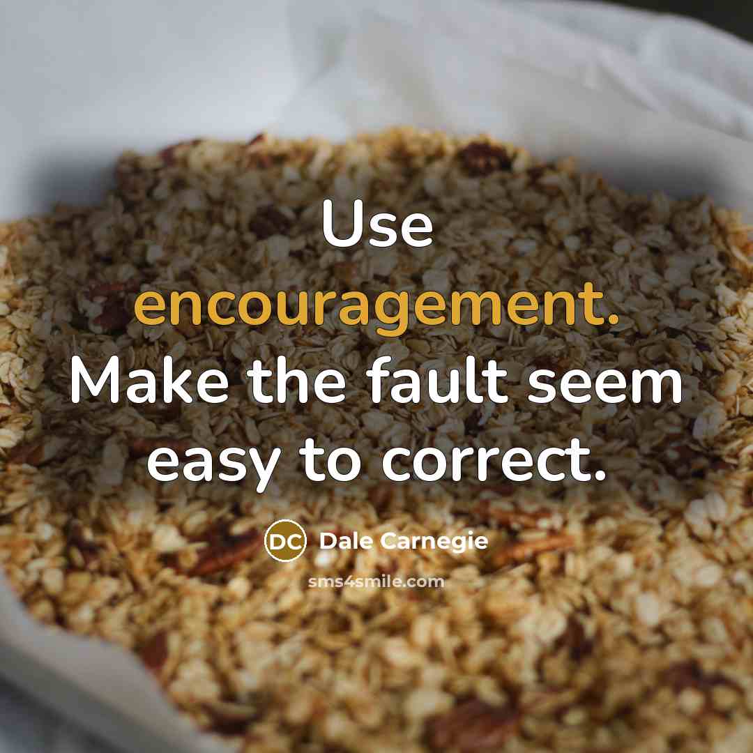 “Use encouragement. Make the fault seem easy to correct.…” quote by Dale Carnegie