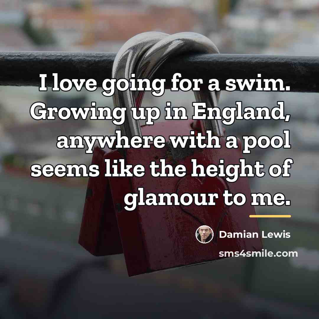 “I love going for a swim. Growing up in England,…” quote by Damian Lewis