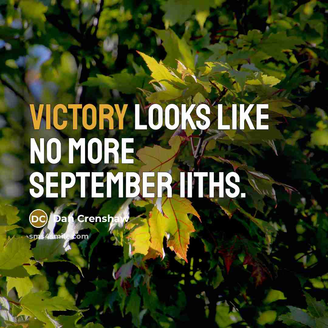 “Victory looks like no more September 11ths.” quote by Dan Crenshaw