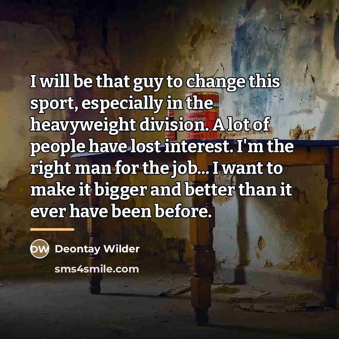“I will be that guy to change this sport, especially…” quote by Deontay Wilder