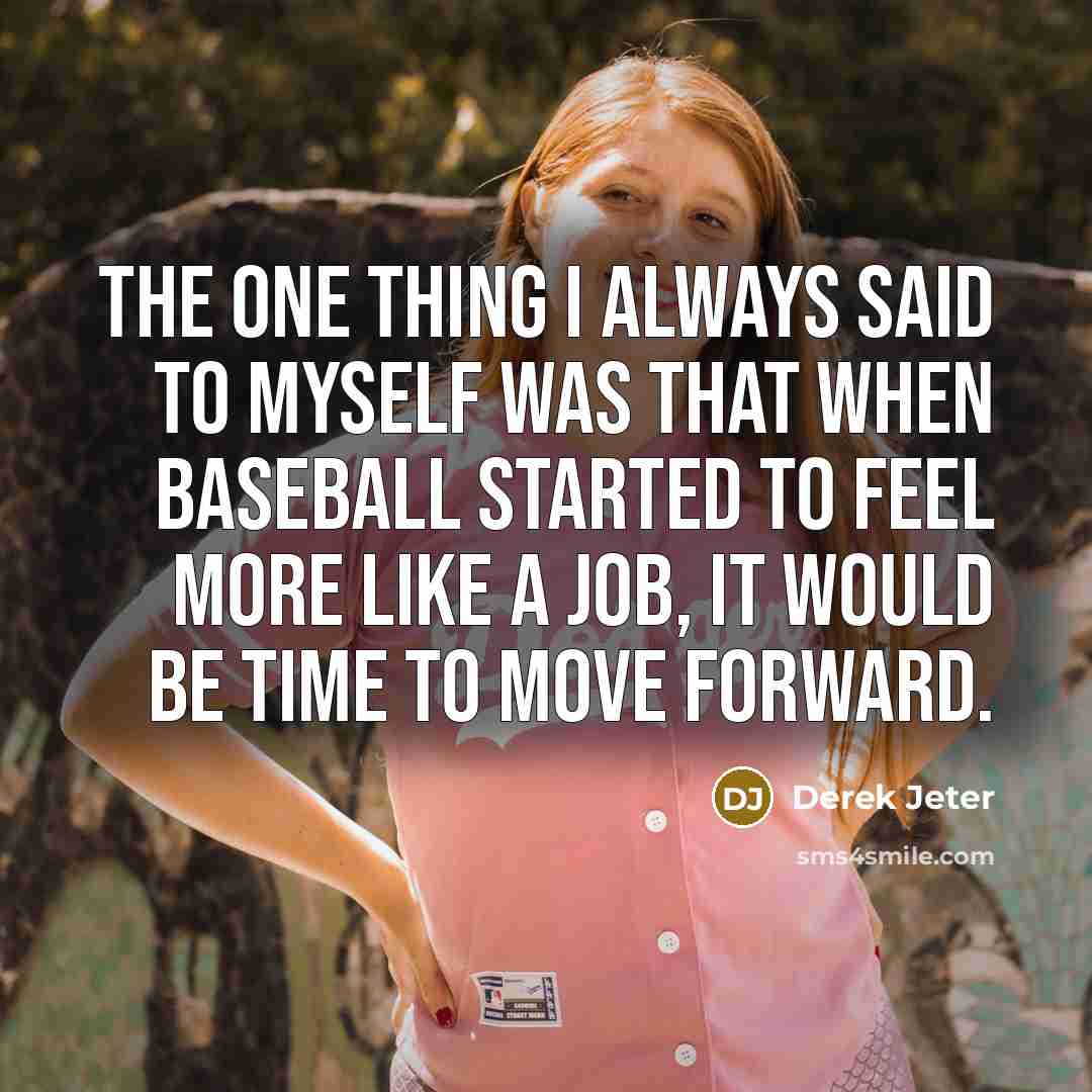 “The one thing I always said to myself was that…” quote by Derek Jeter