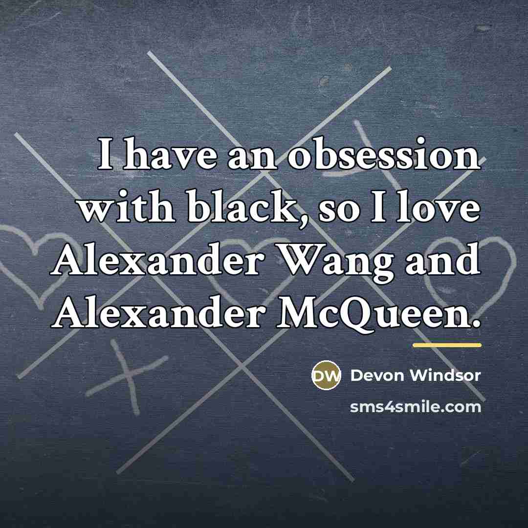 “I have an obsession with black, so I love Alexander…” quote by Devon Windsor